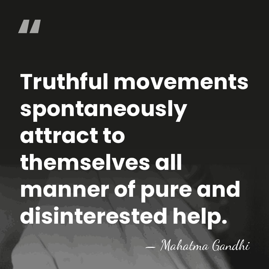 Truthful movements spontaneously attract to themselves all manner of pure and disinterested&hellip; - Mahatma Gandhi