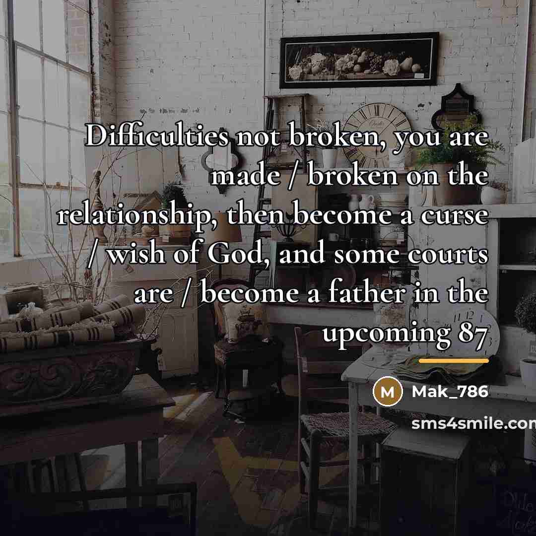 “Difficulties not broken, you are made / broken on the…” quote by Mak_786