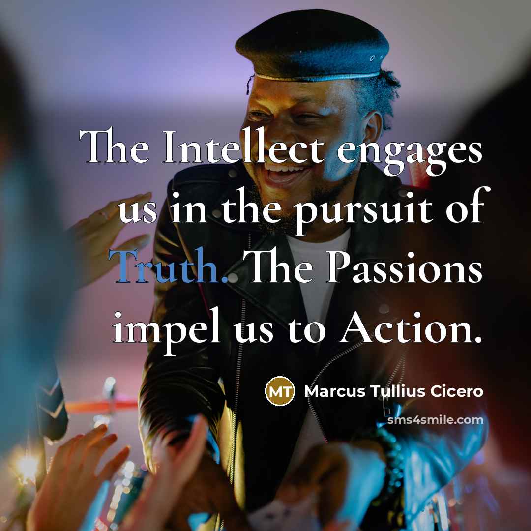 “The Intellect engages us in the pursuit of Truth. The…” quote by Marcus Tullius Cicero