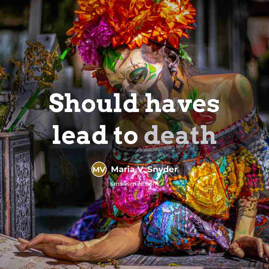 “Should haves lead to death…” quote by Maria V. Snyder