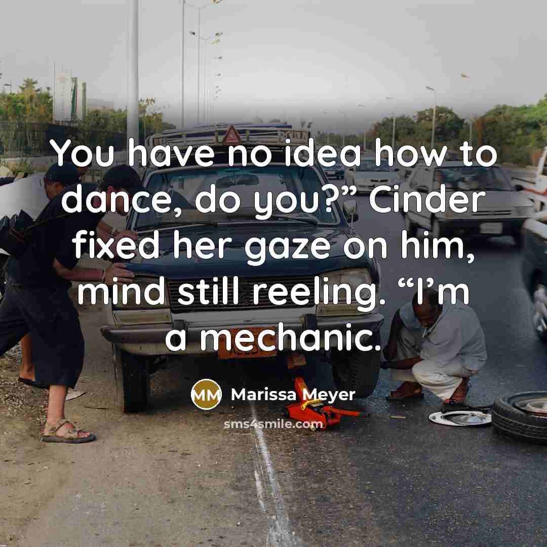“You have no idea how to dance, do you?” Cinder…” quote by Marissa Meyer
