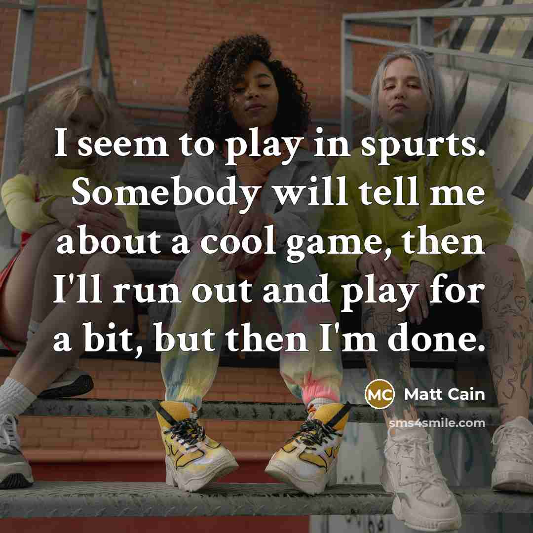 “I seem to play in spurts. Somebody will tell me…” quote by Matt Cain