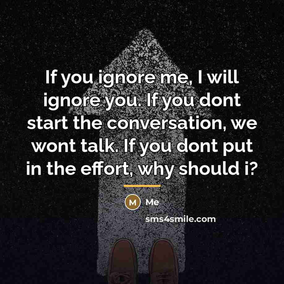“If you ignore me, I will ignore you. If you…” quote by Me