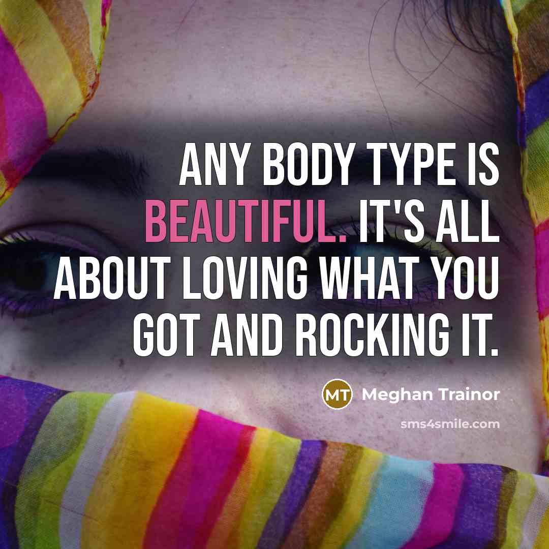“Any body type is beautiful. It's all about loving what…” quote by Meghan Trainor