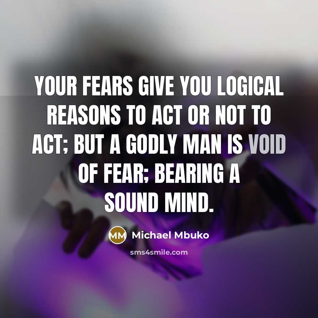 “Your fears give you logical reasons to act or not…” quote by Michael Mbuko