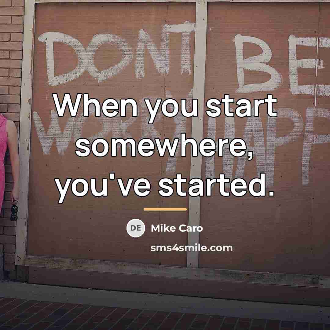 “When you start somewhere, you've started.…” quote by Mike Caro