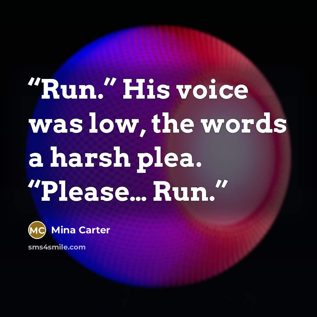 “Run.” His voice was low, the words a harsh plea. “Please… Run.” quote by Mina Carter
