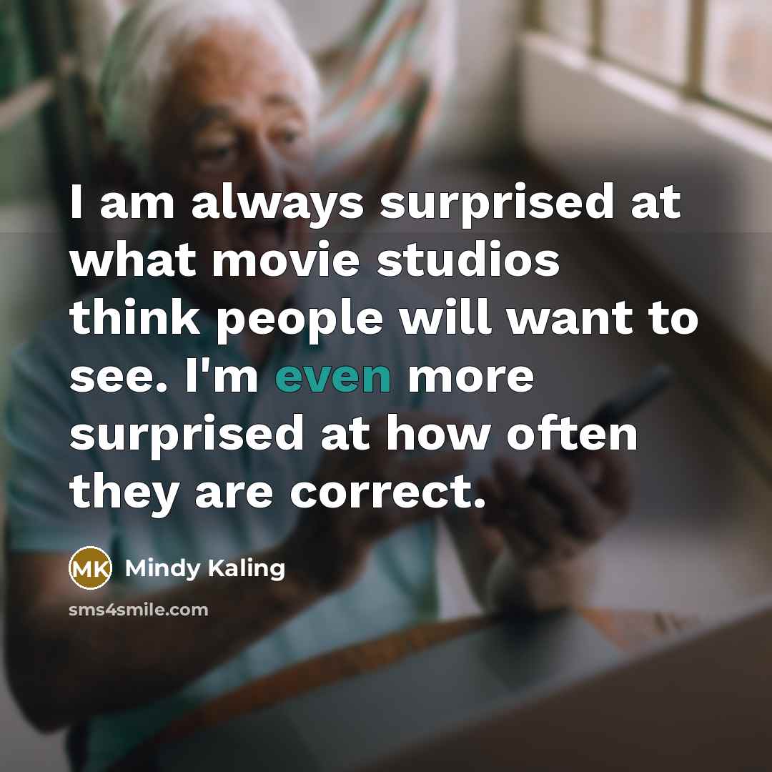 “I am always surprised at what movie studios think people…” quote by Mindy Kaling