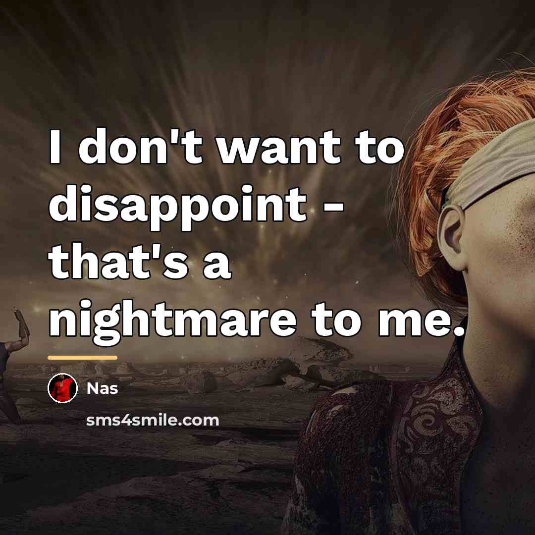 “I don't want to disappoint - that's a nightmare to…” quote by Nas