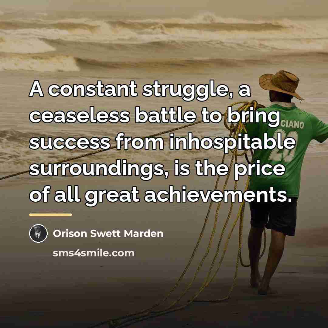 “A constant struggle, a ceaseless battle to bring success from…” quote by Orison Swett Marden