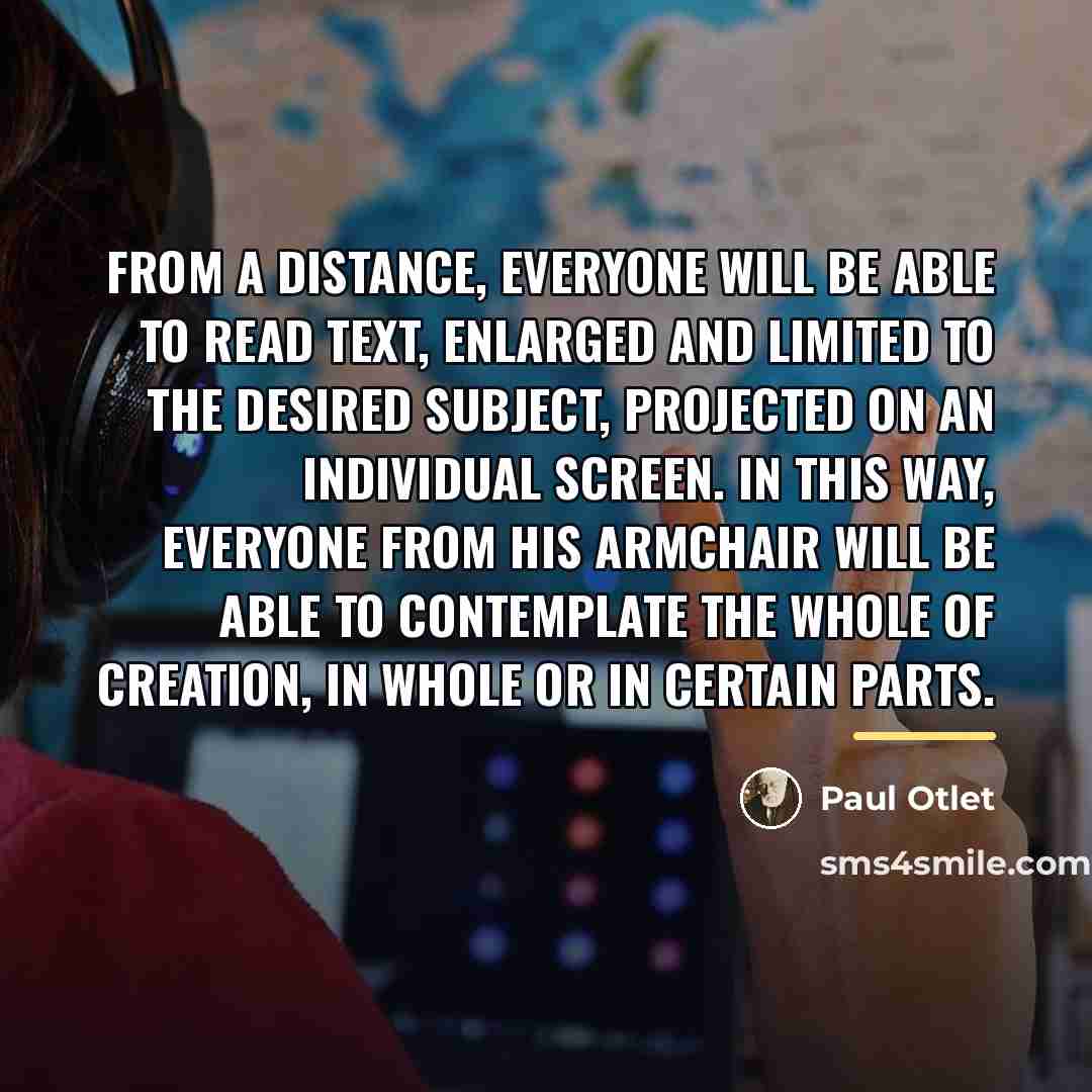 “From a distance, everyone will be able to read text,…” quote by Paul Otlet