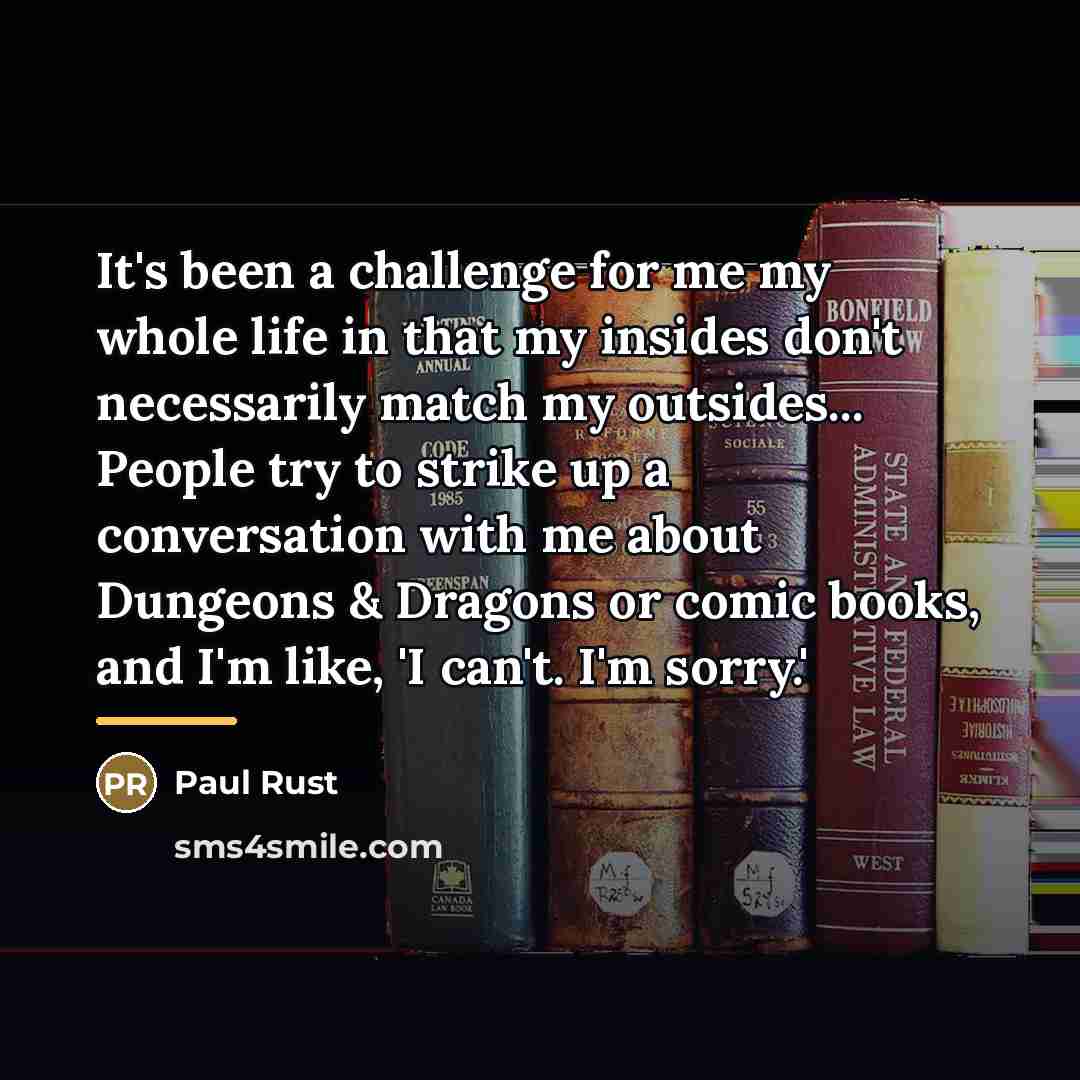 “It's been a challenge for me my whole life in…” quote by Paul Rust