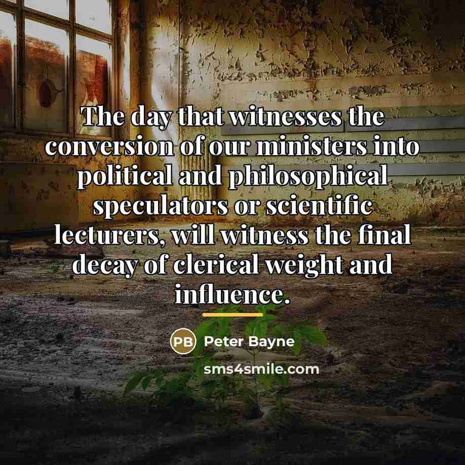 “The day that witnesses the conversion of our ministers into…” quote by Peter Bayne