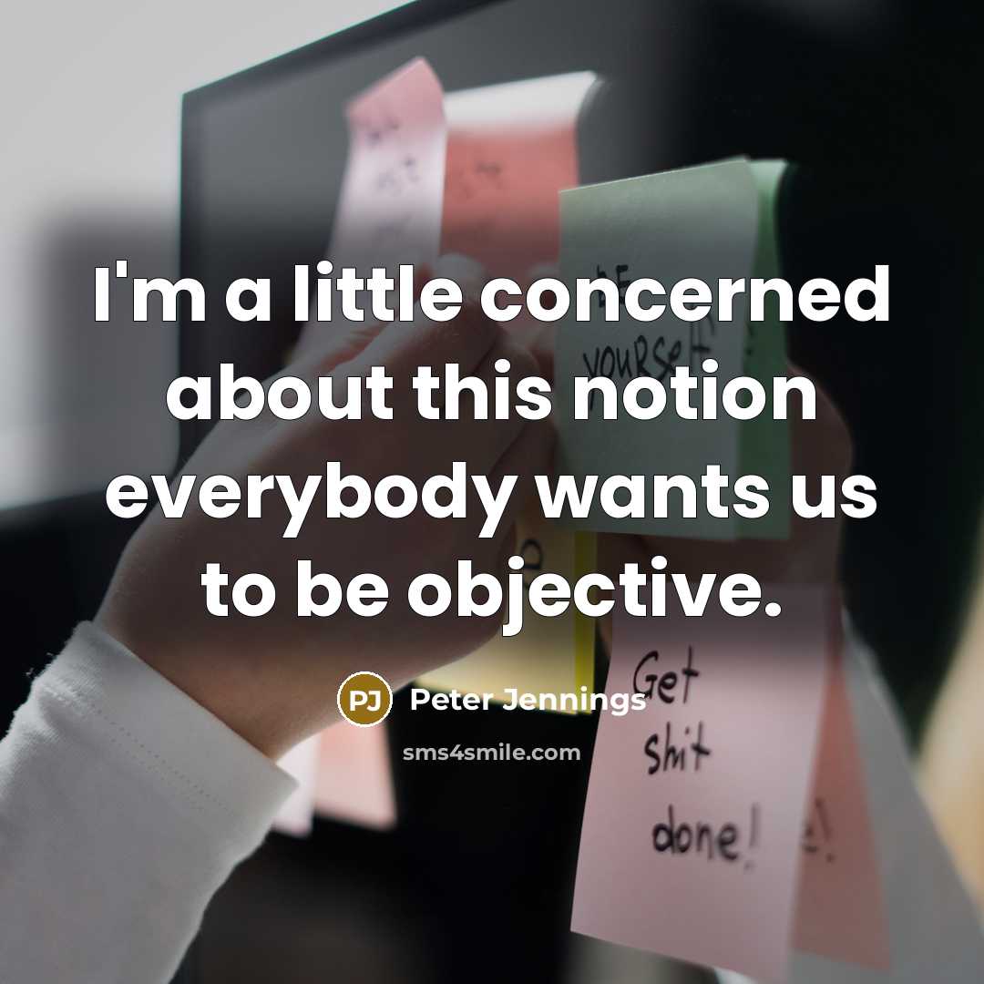 “I'm a little concerned about this notion everybody wants us…” quote by Peter Jennings