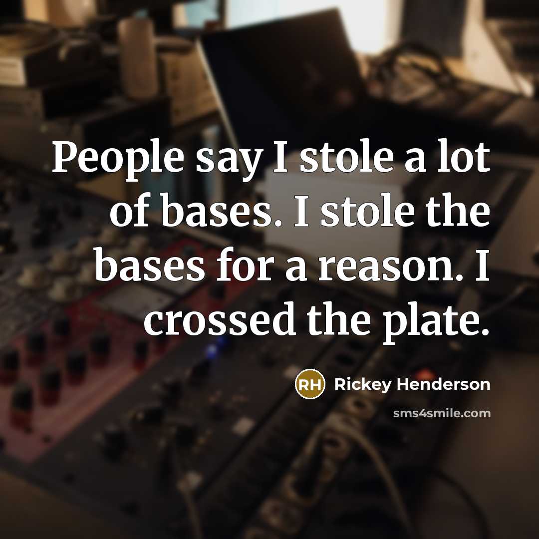 “People say I stole a lot of bases. I stole…” quote by Rickey Henderson