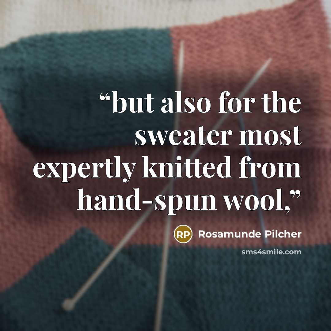 “but also for the sweater most expertly knitted from hand-spun wool,” quote by Rosamunde Pilcher