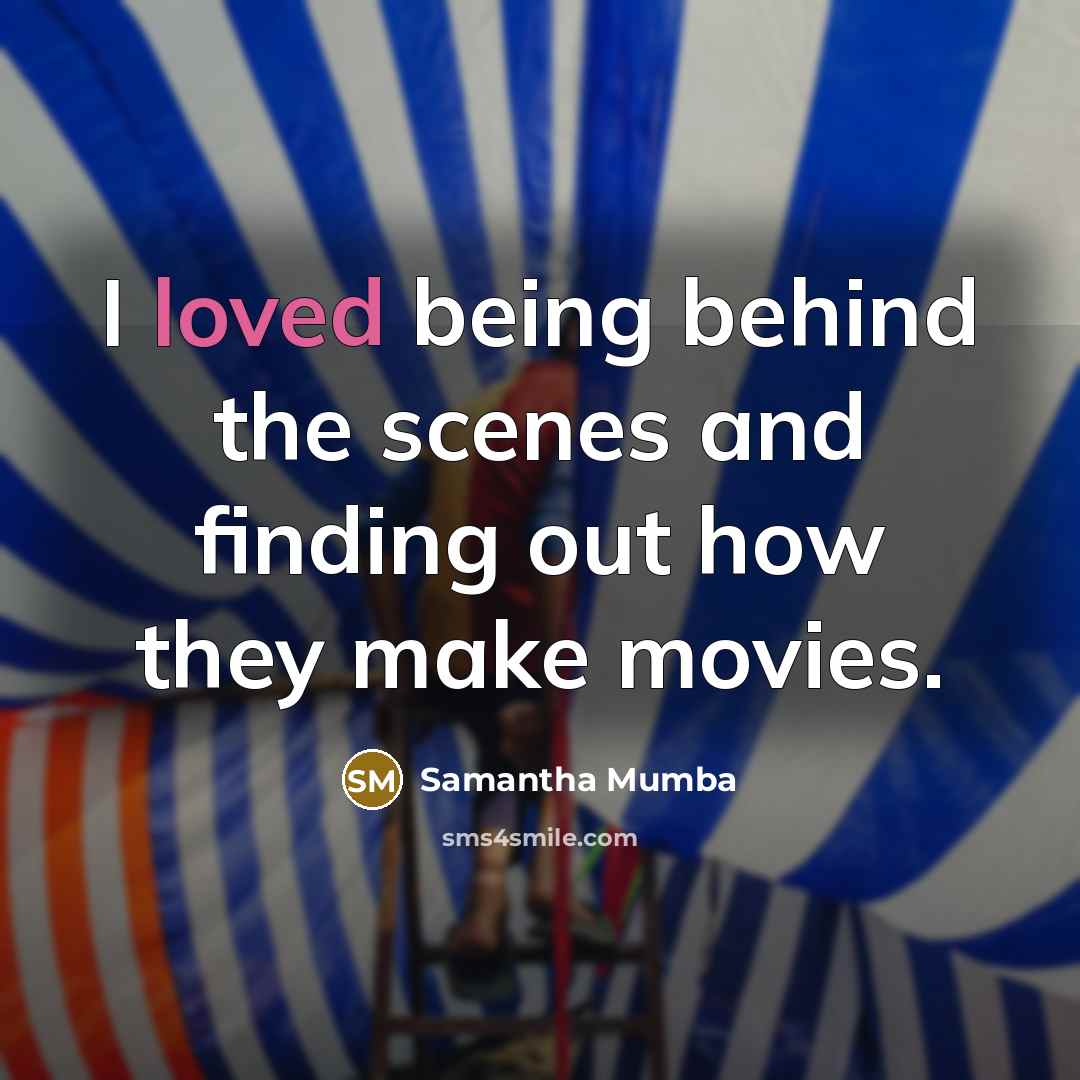 “I loved being behind the scenes and finding out how…” quote by Samantha Mumba