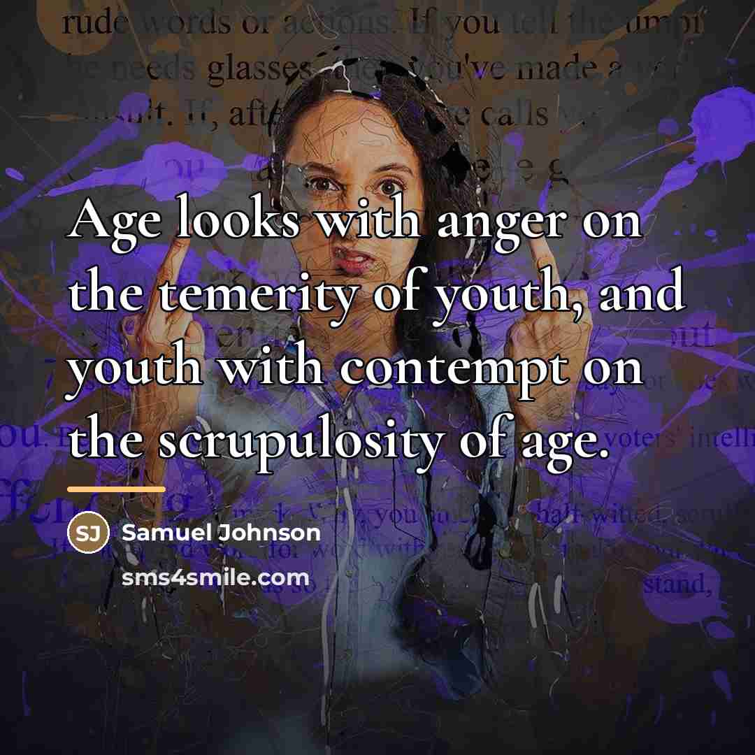 “Age looks with anger on the temerity of youth, and…” quote by Samuel Johnson