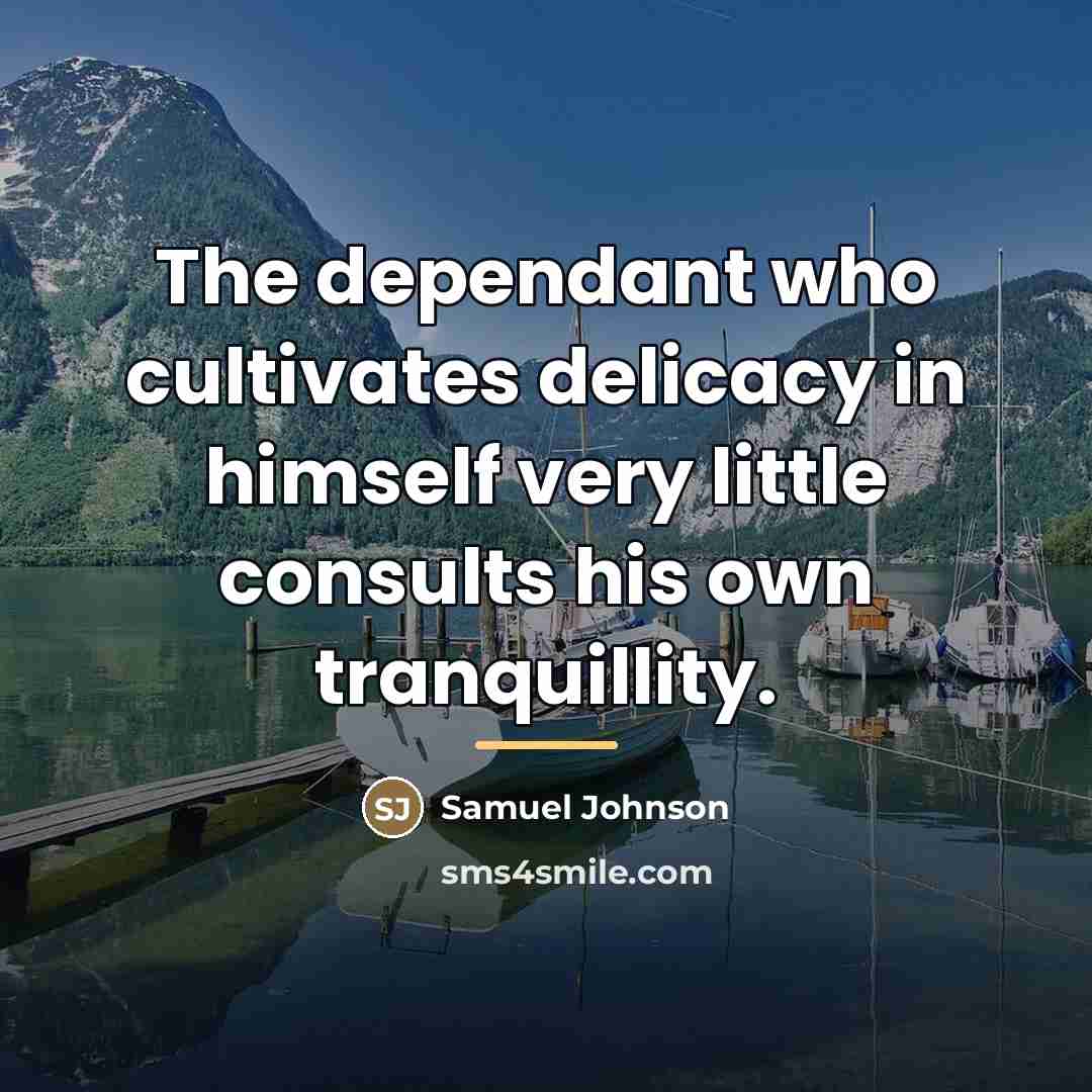“The dependant who cultivates delicacy in himself very little consults…” quote by Samuel Johnson