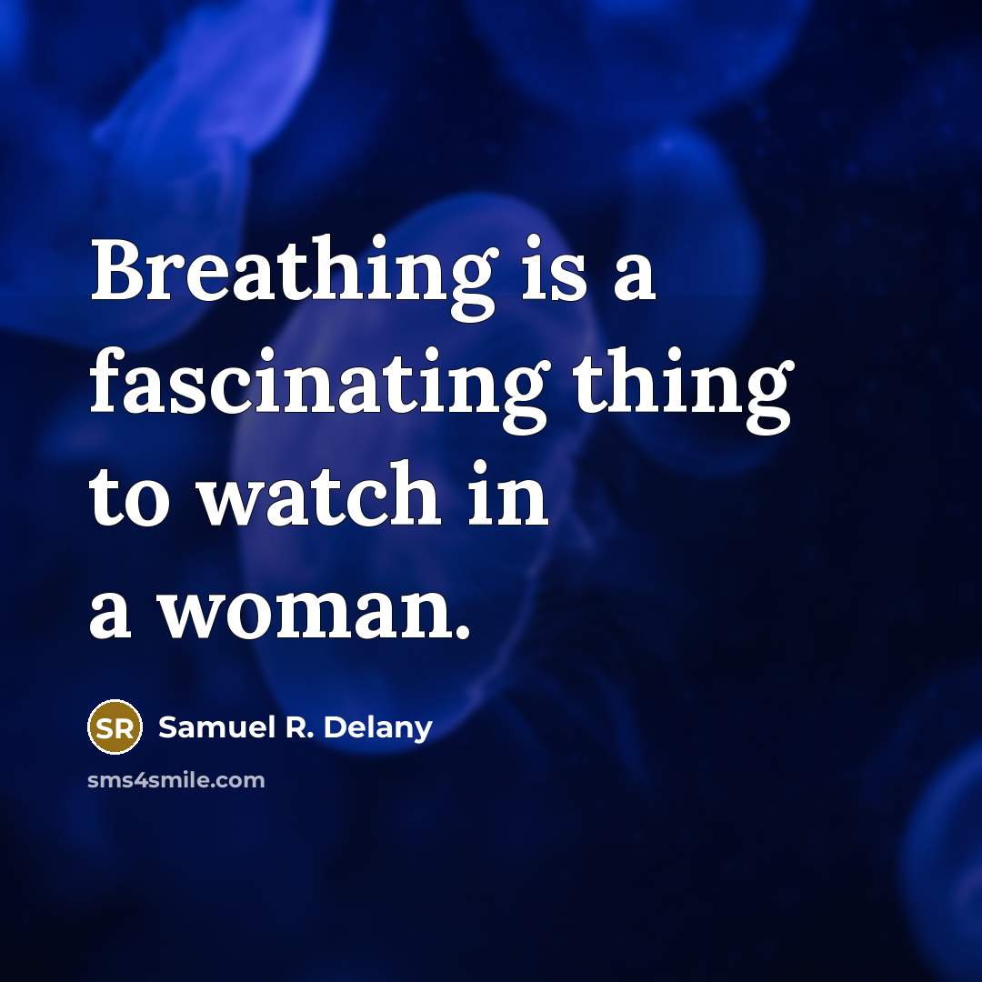 “Breathing is a fascinating thing to watch in a woman.…” quote by Samuel R. Delany