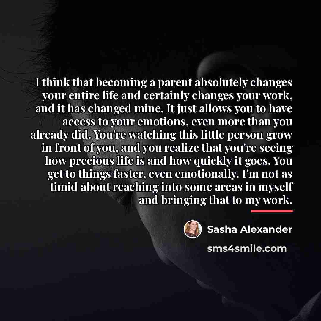 “I think that becoming a parent absolutely changes your entire…” quote by Sasha Alexander