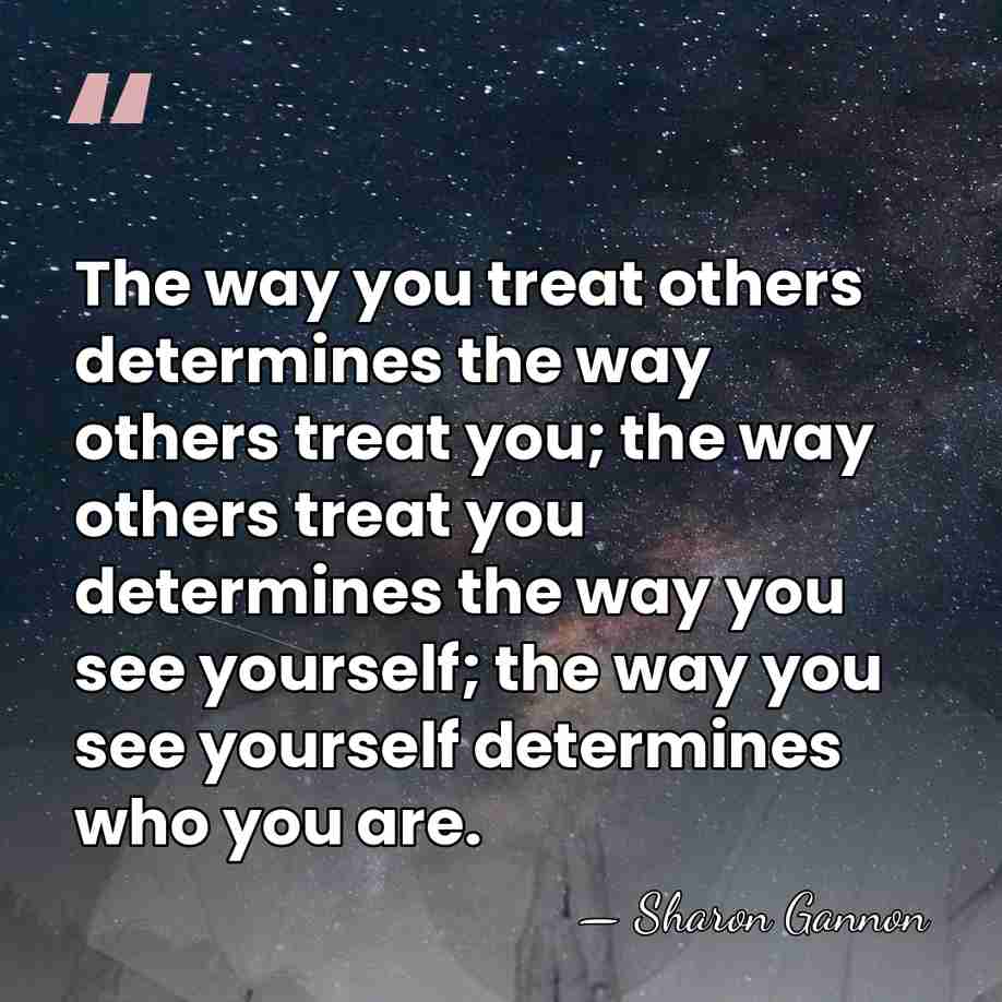 The way you treat others determines the way others treat you; the&hellip; - Sharon Gannon