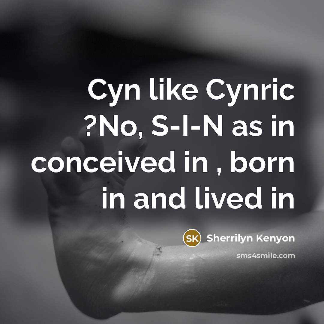 “Cyn like Cynric ?No, S-I-N as in conceived in ,…” quote by Sherrilyn Kenyon