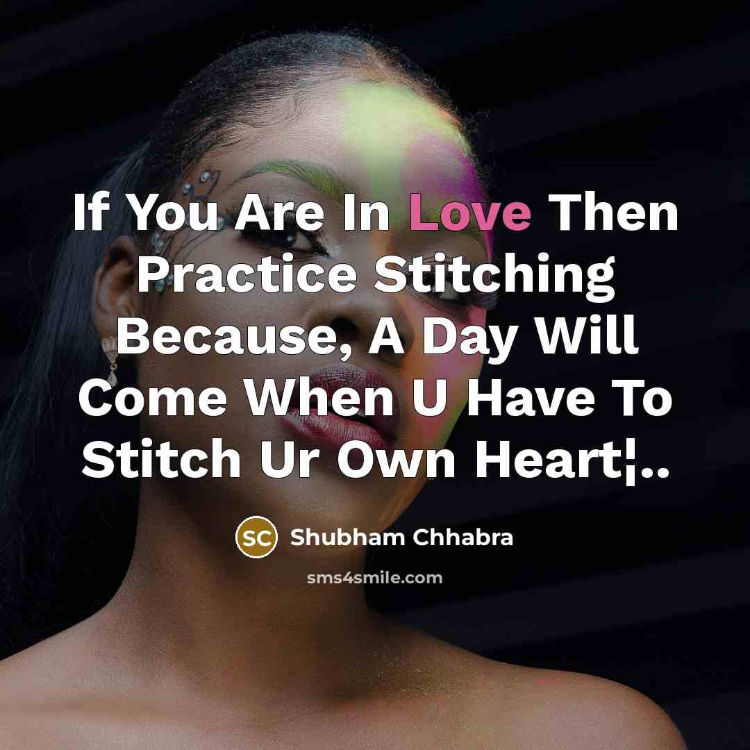 “If You Are In Love Then Practice Stitching Because, A…” quote by Shubham Chhabra