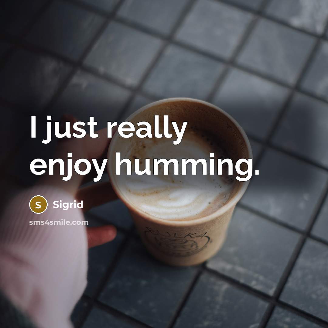 “I just really enjoy humming.…” quote by Sigrid