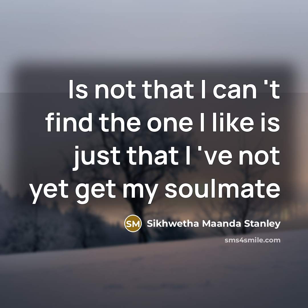 “Is not that I can 't find the one I…” quote by Sikhwetha Maanda Stanley
