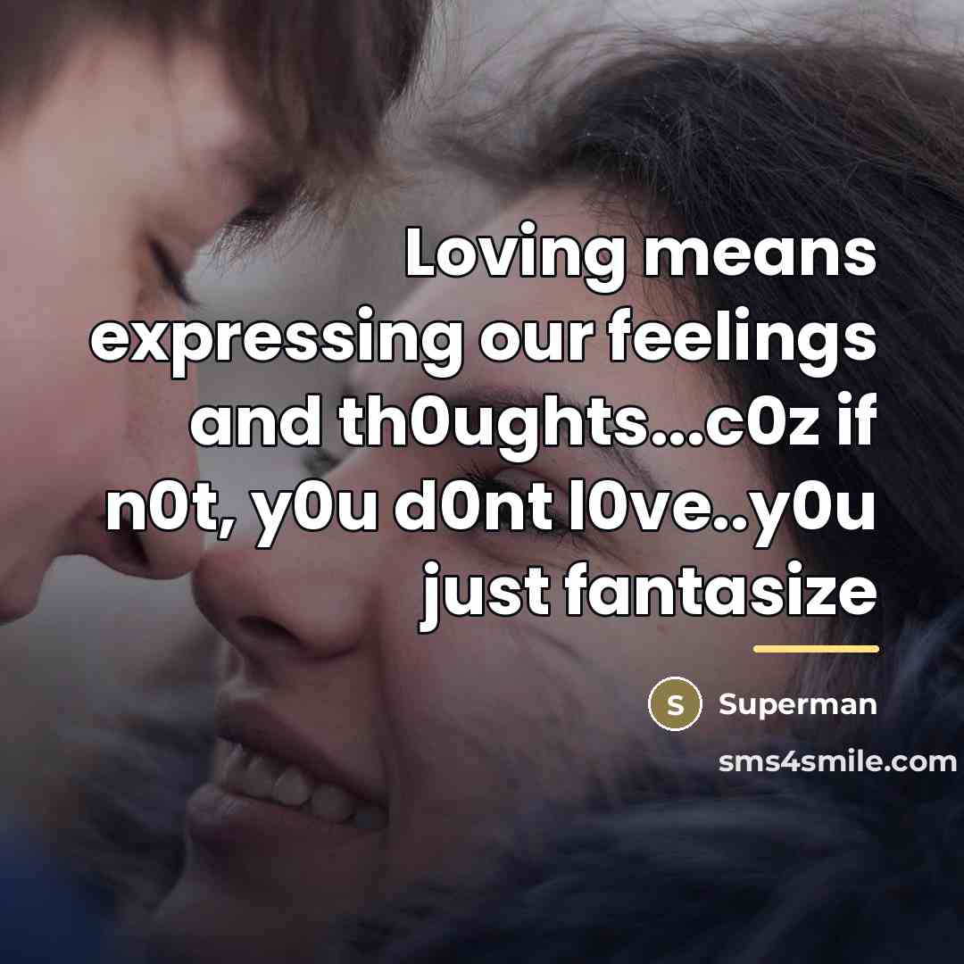 “Loving means expressing our feelings and th0ughts...c0z if n0t, y0u…” quote by Superman