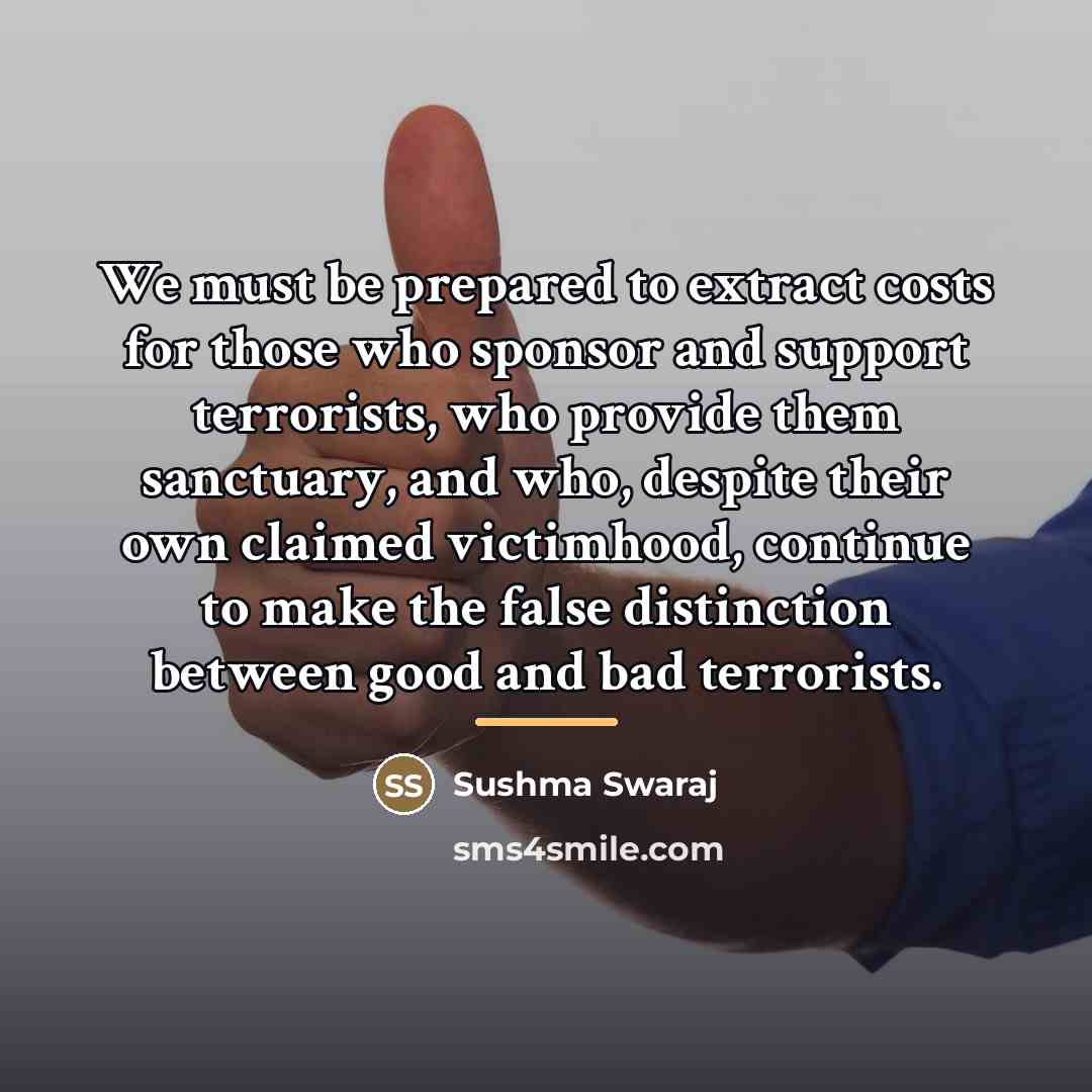 “We must be prepared to extract costs for those who…” quote by Sushma Swaraj