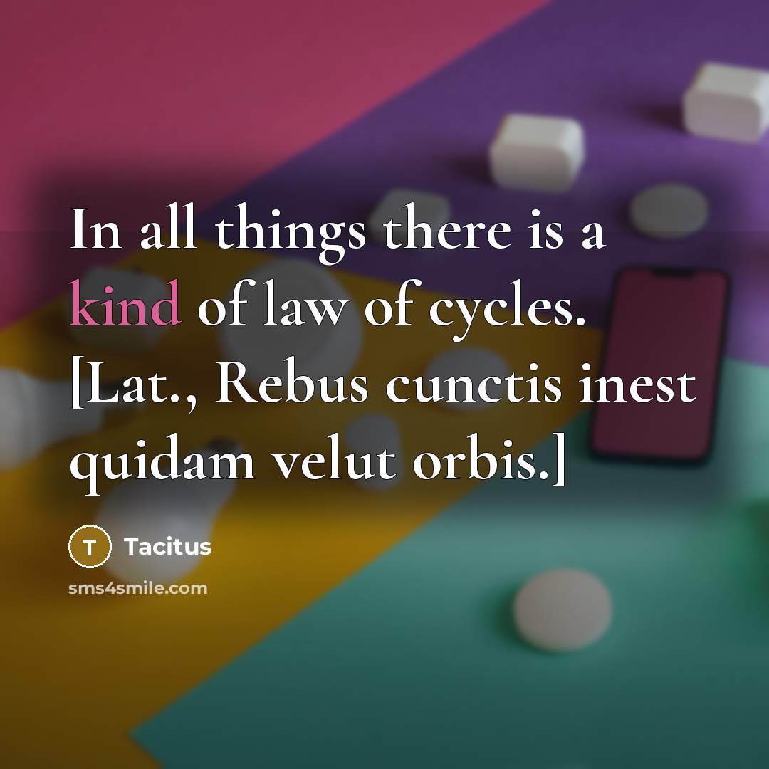 “In all things there is a kind of law of…” quote by Tacitus