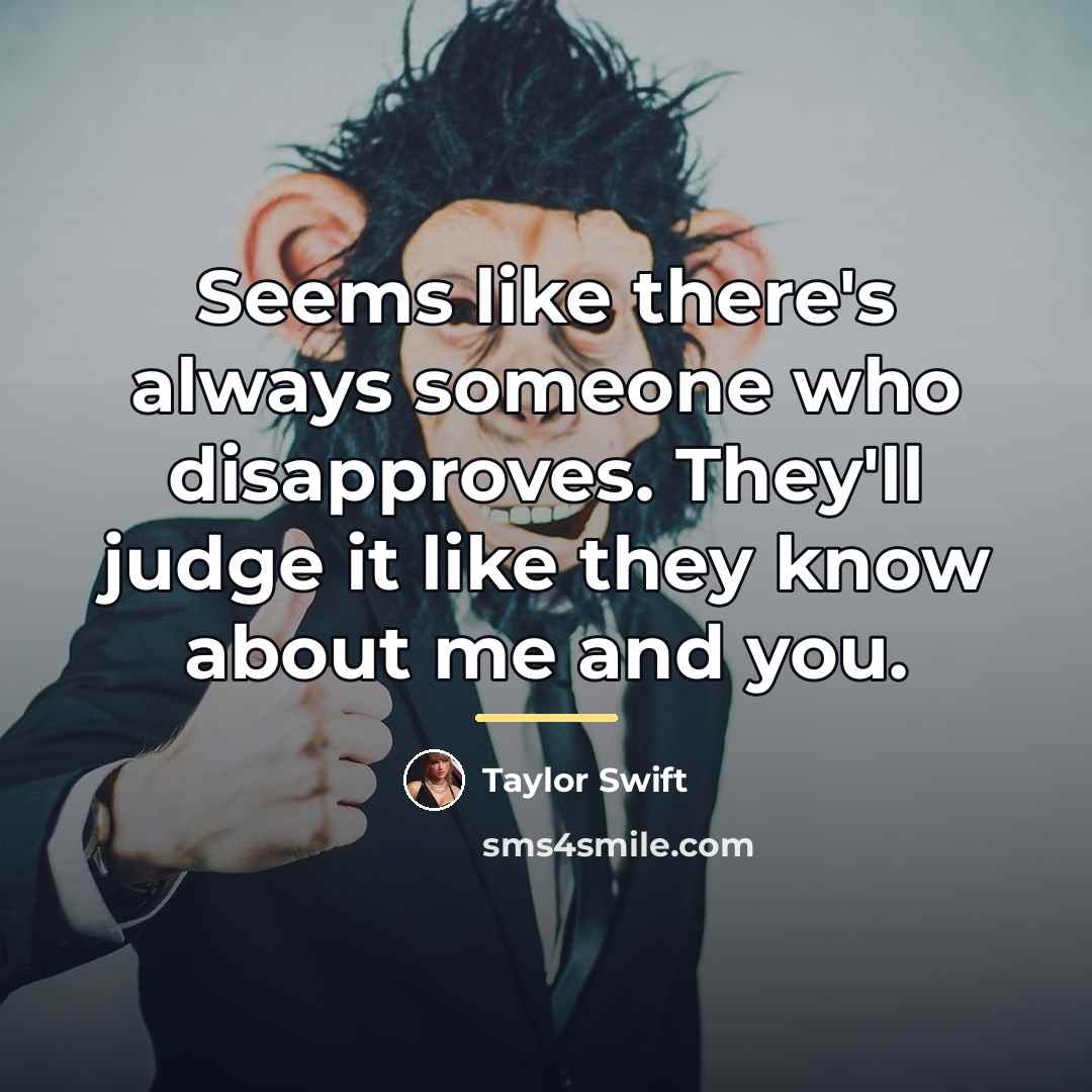 “Seems like there's always someone who disapproves. They'll judge it…” quote by Taylor Swift