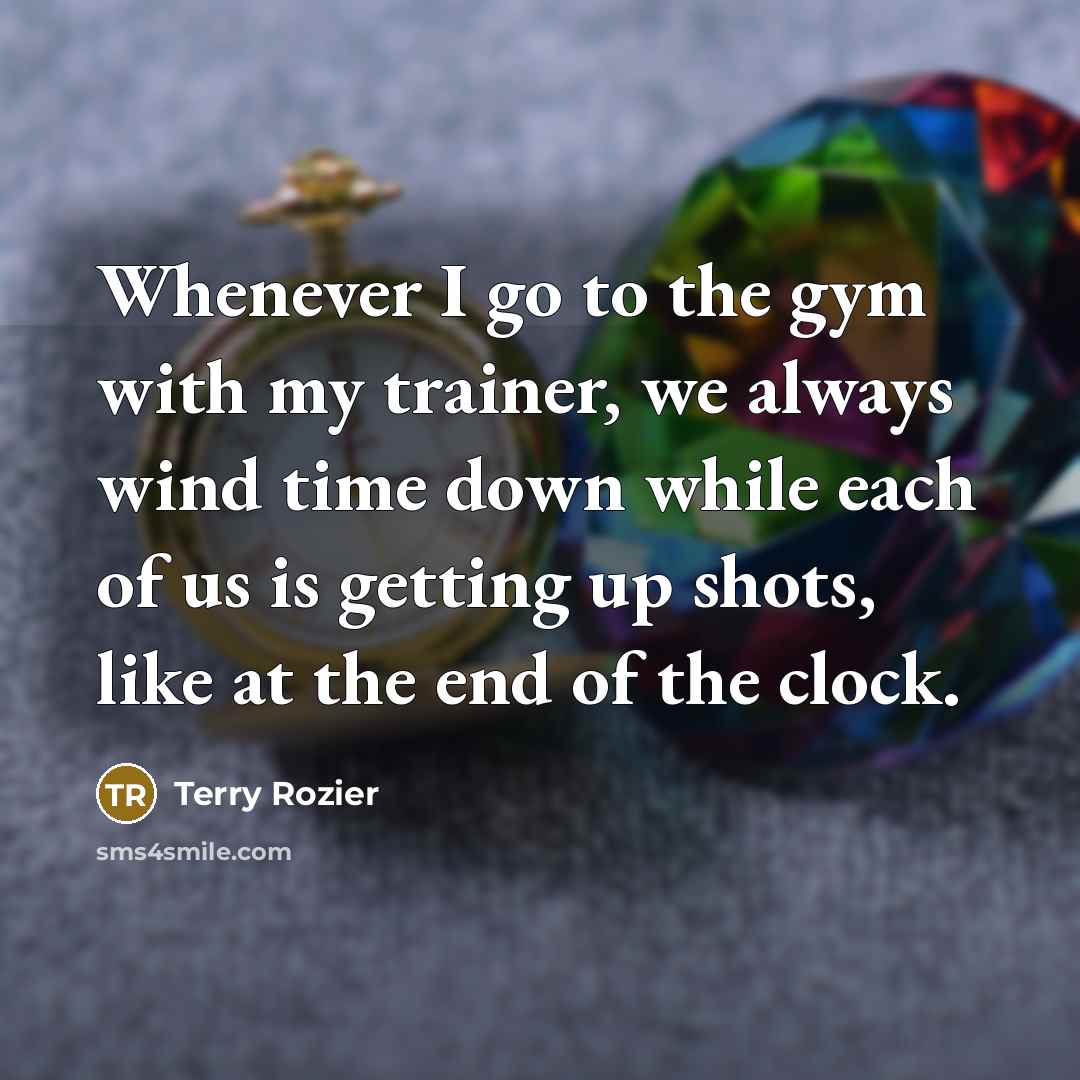“Whenever I go to the gym with my trainer, we…” quote by Terry Rozier