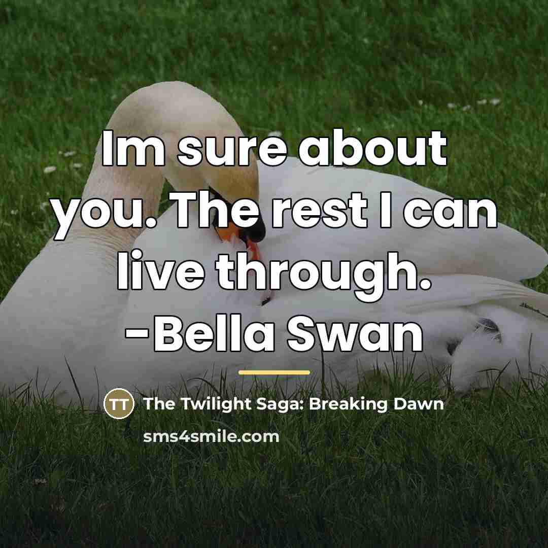“Im sure about you. The rest I can live through.…” quote by The Twilight Saga: Breaking Dawn