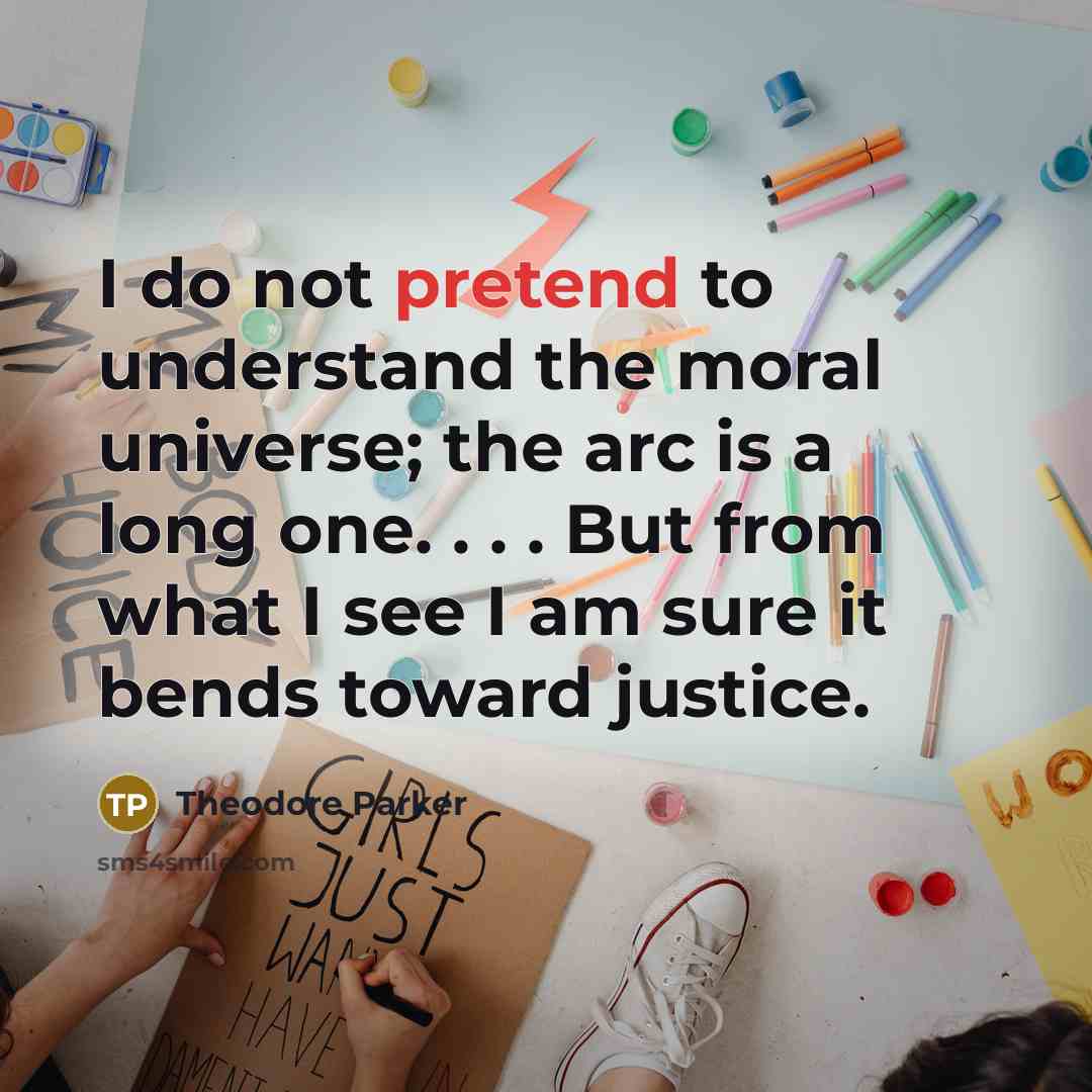 “I do not pretend to understand the moral universe; the…” quote by Theodore Parker
