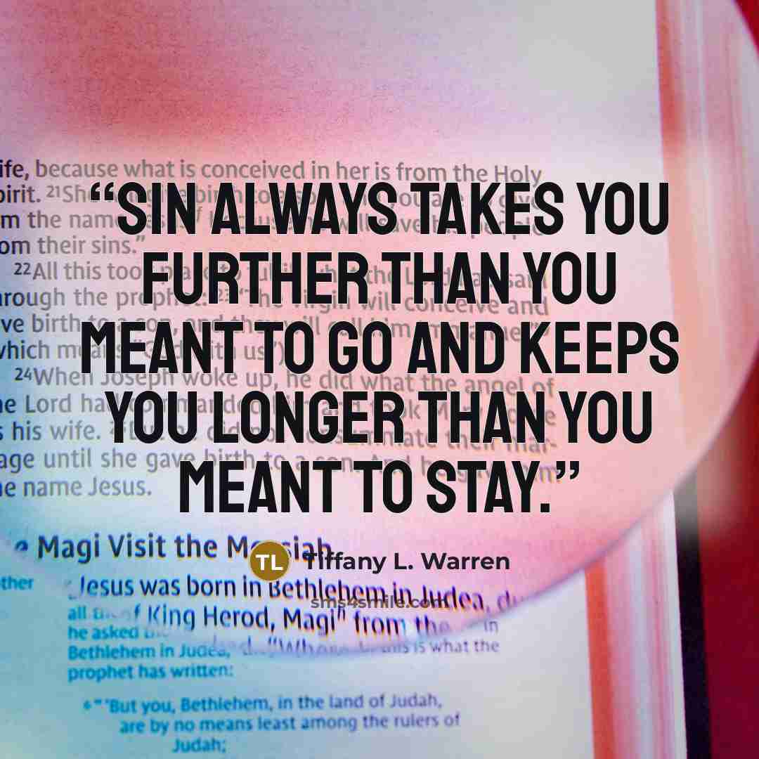 “Sin always takes you further than you meant to go and keeps you longer than you meant to stay.” quote by Tiffany L. Warren