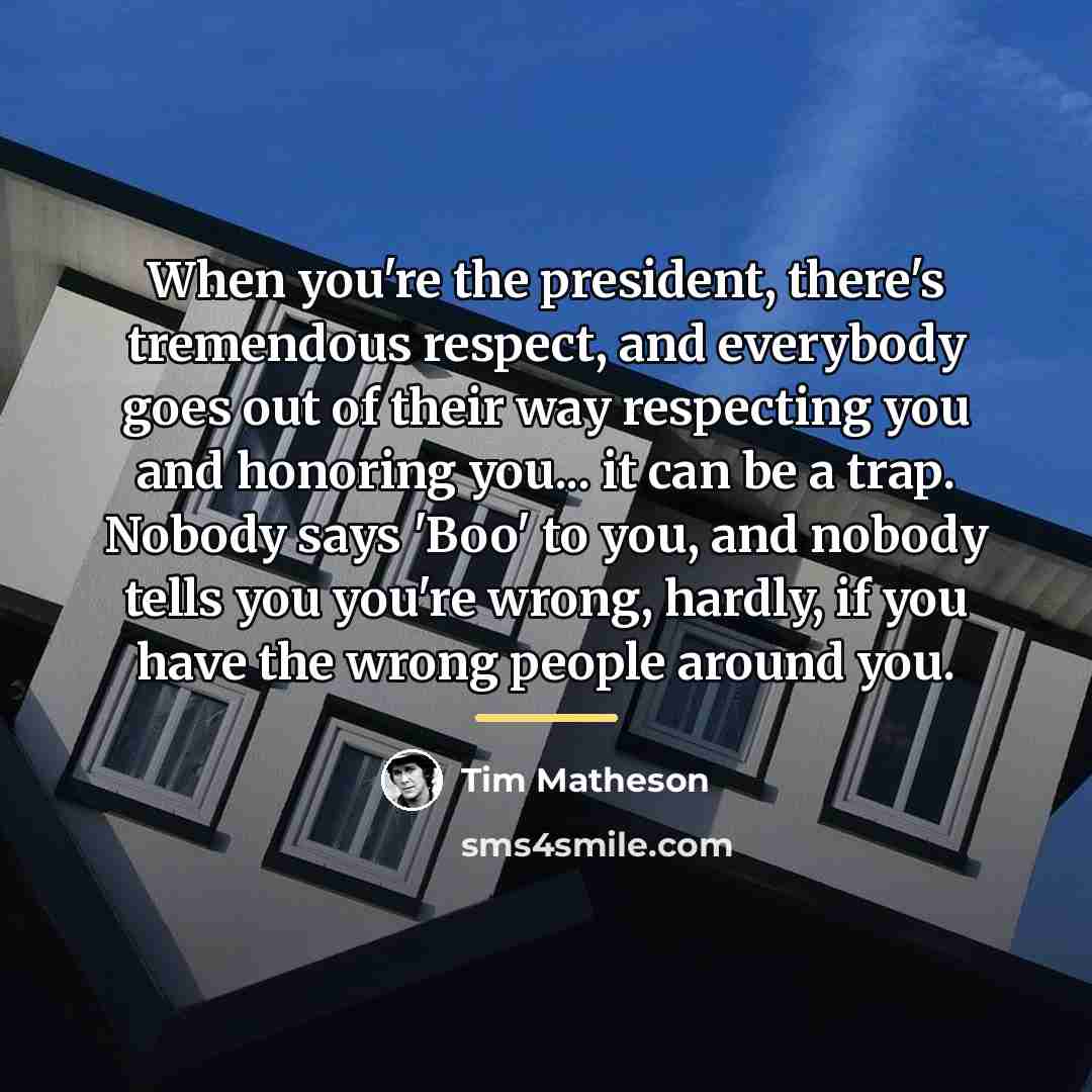 “When you're the president, there's tremendous respect, and everybody goes…” quote by Tim Matheson