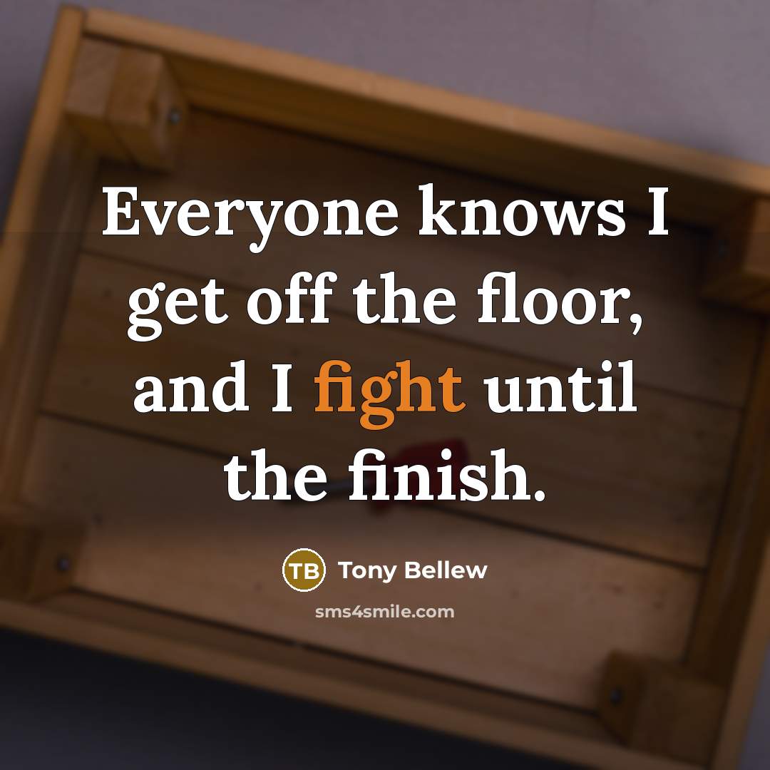 “Everyone knows I get off the floor, and I fight…” quote by Tony Bellew