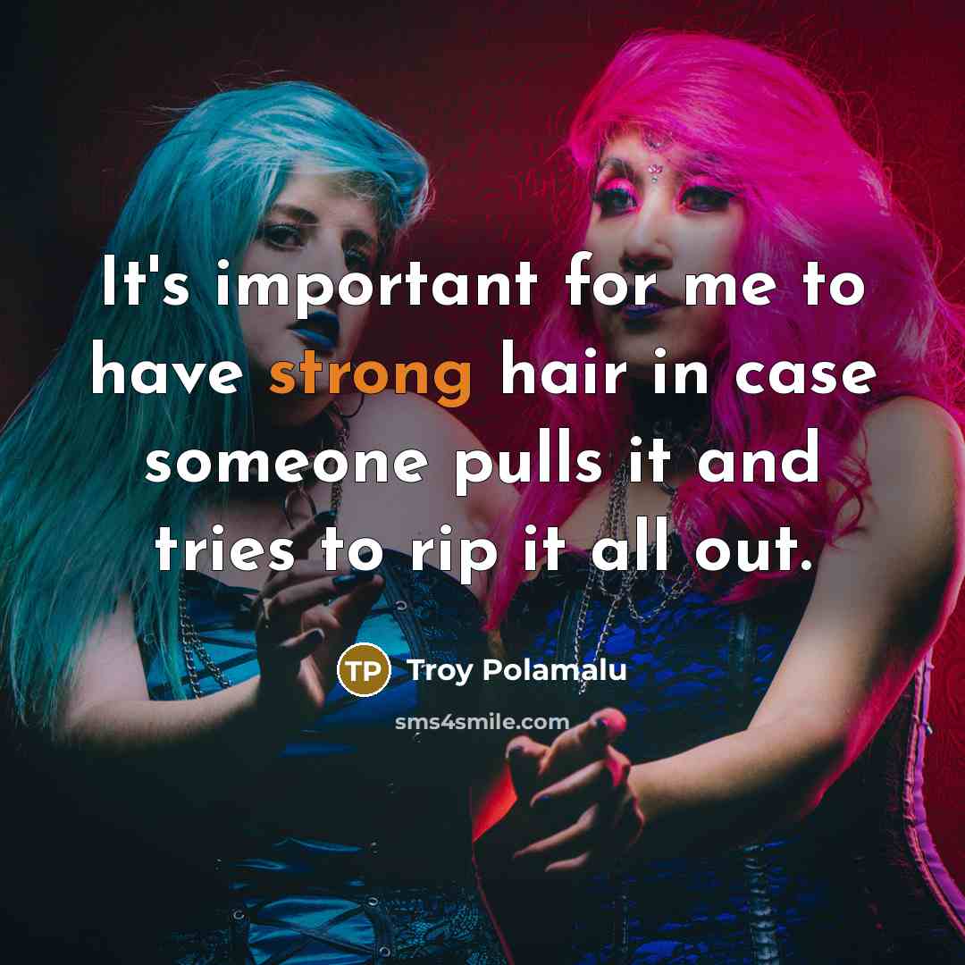 “It's important for me to have strong hair in case…” quote by Troy Polamalu