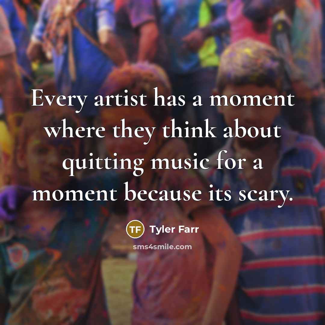 “Every artist has a moment where they think about quitting…” quote by Tyler Farr