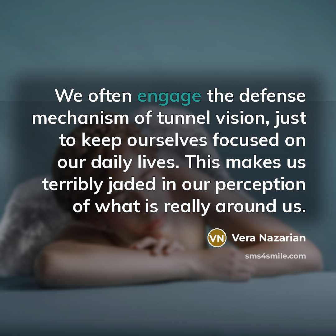 “We often engage the defense mechanism of tunnel vision, just…” quote by Vera Nazarian