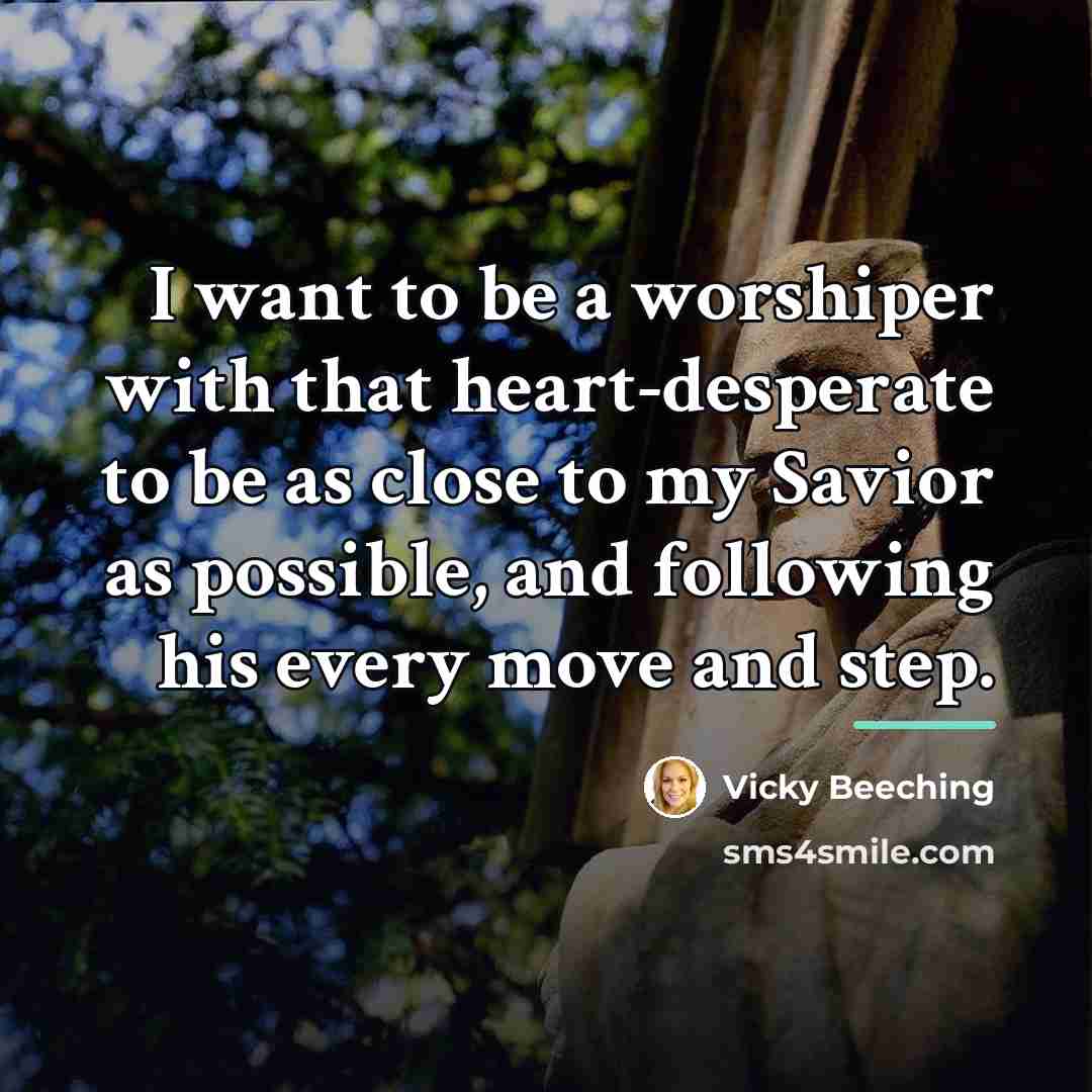 “I want to be a worshiper with that heart-desperate to…” quote by Vicky Beeching