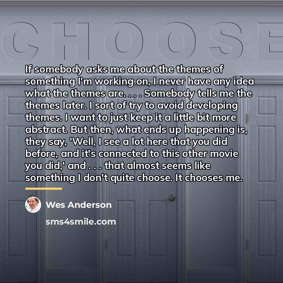 “If somebody asks me about the themes of something I'm…” quote by Wes Anderson