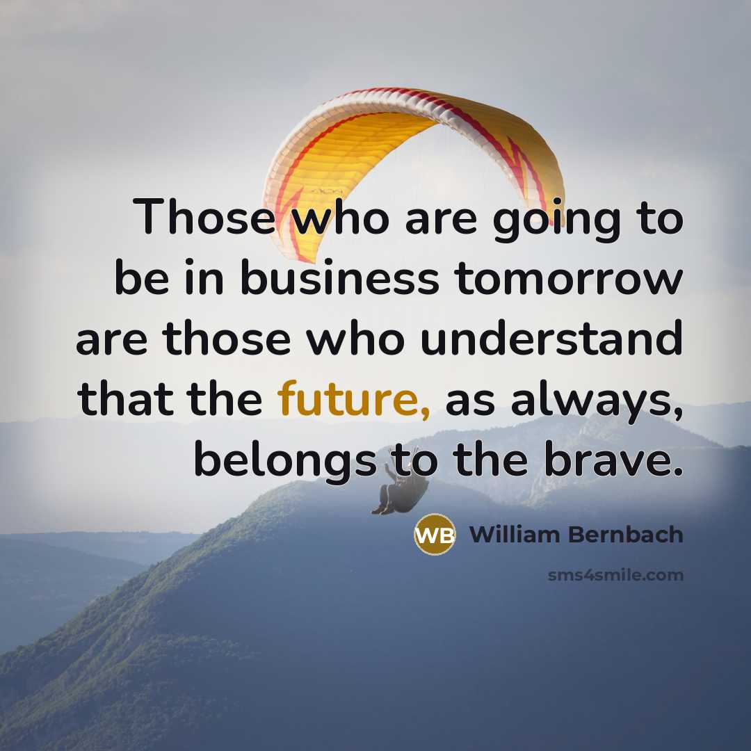 “Those who are going to be in business tomorrow are…” quote by William Bernbach