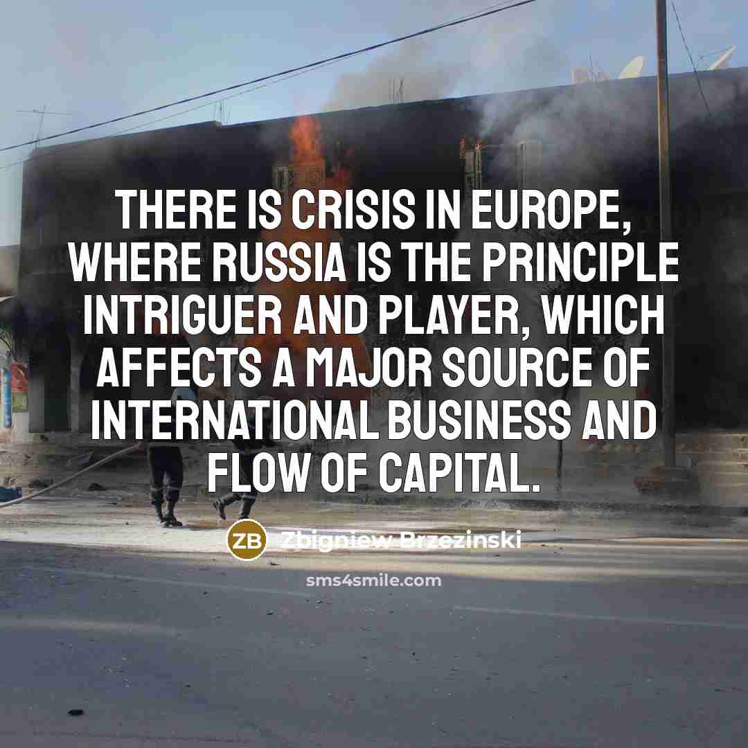 “There is crisis in Europe, where Russia is the principle…” quote by Zbigniew Brzezinski