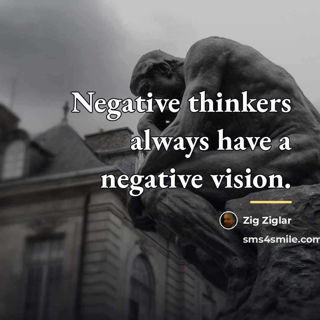 “Negative thinkers always have a negative vision.…” quote by Zig Ziglar