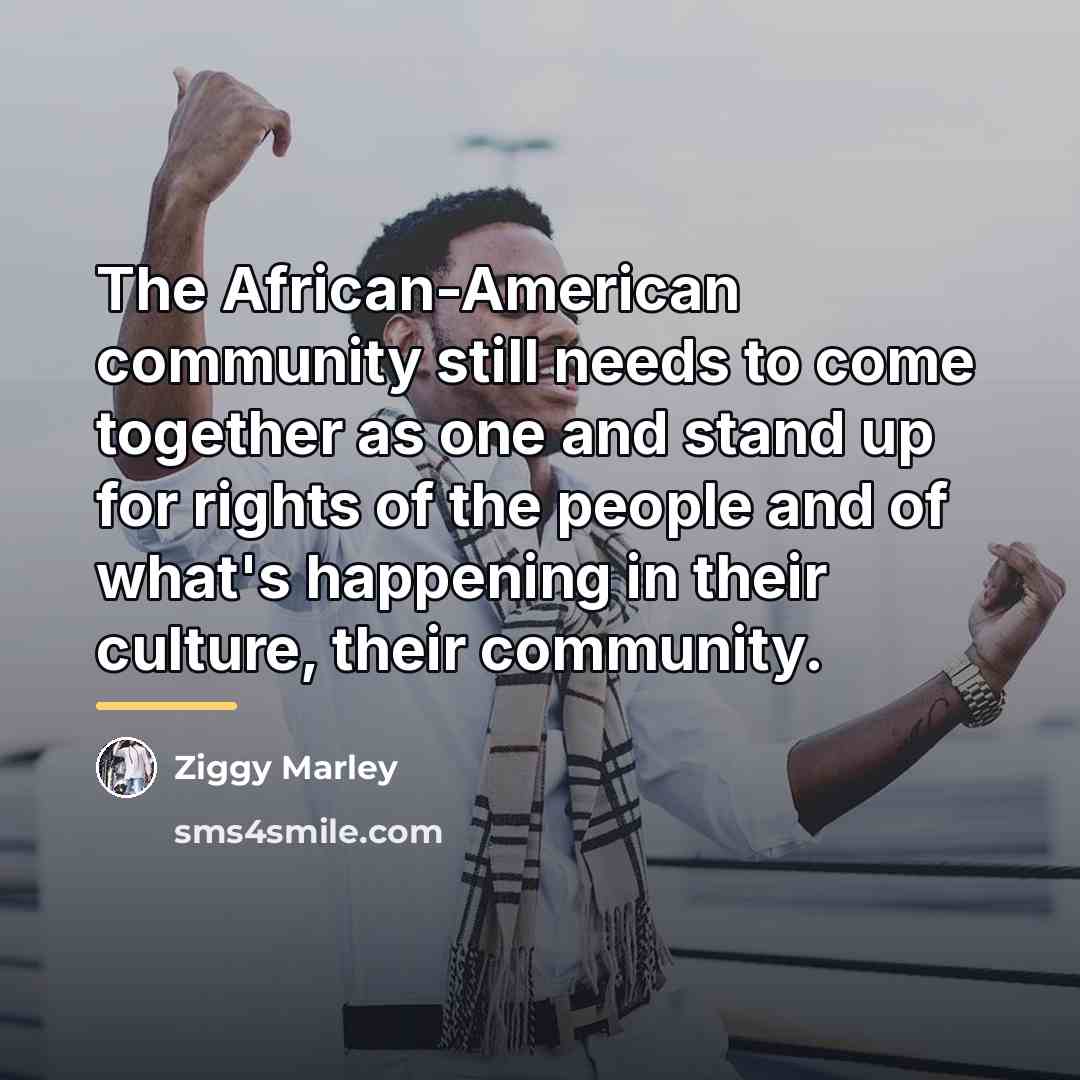 “The African-American community still needs to come together as one…” quote by Ziggy Marley