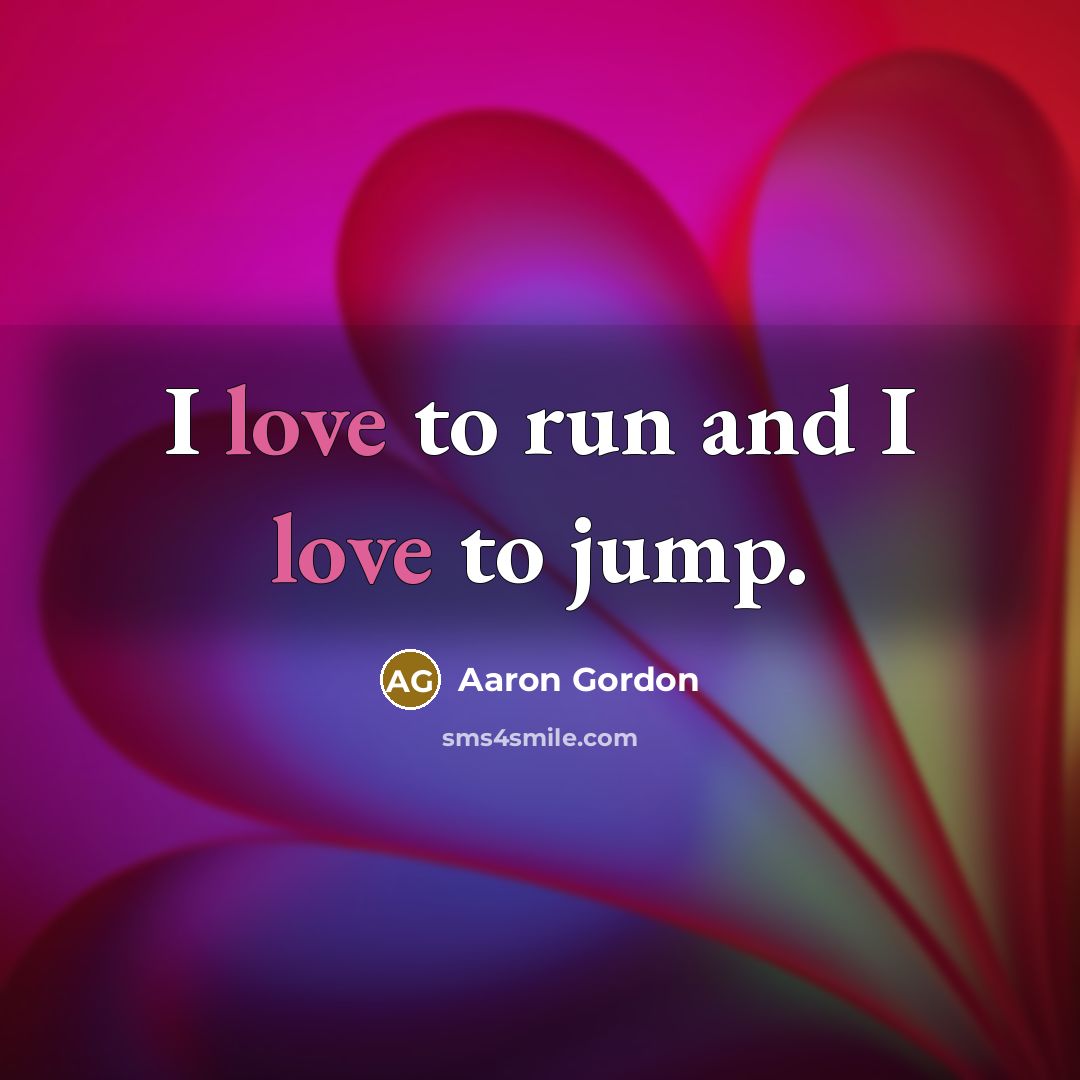 “I love to run and I love to jump.…” quote by Aaron Gordon